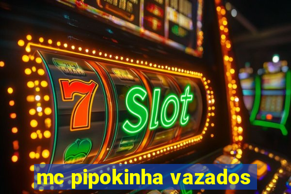 mc pipokinha vazados